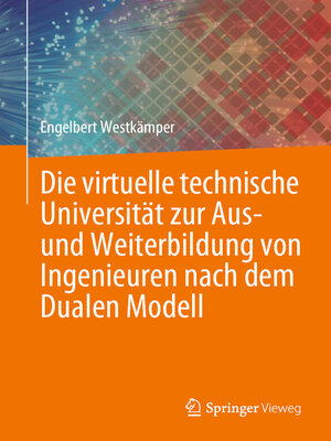 cover image of Die virtuelle technische Universität zur Aus- und Weiterbildung von Ingenieuren nach dem Dualen Modell